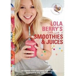 LOLAS LITTLE BOOK OF SMOOTHIES & JUICES